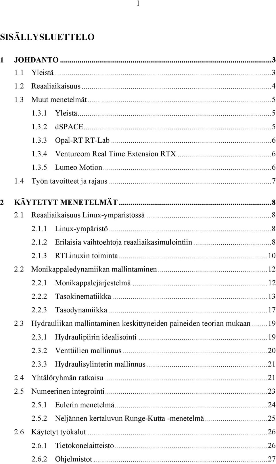 2 Monkappaledynamkan mallntamnen...12 2.2.1 Monkappalejärjestelmä...12 2.2.2 Tasoknematkka...13 2.2.3 Tasodynamkka...17 2.3 Hydraulkan mallntamnen keskttyneden paneden teoran mukaan...19 2.3.1 Hydraulprn dealsont.