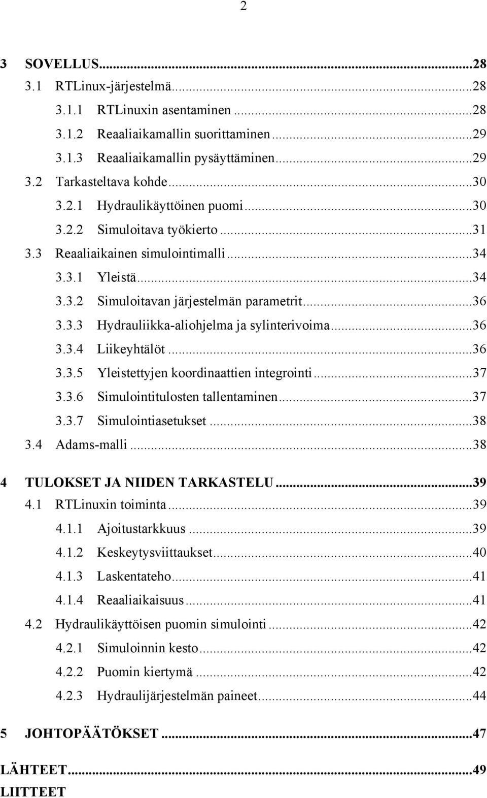 ..37 3.3.6 Smulonttulosten tallentamnen...37 3.3.7 Smulontasetukset...38 3.4 dams-mall...38 4 TULOKSET J NIIDEN TRKSTELU...39 4.1 RTLnuxn tomnta...39 4.1.1 jotustarkkuus...39 4.1.2 Keskeytysvttaukset.