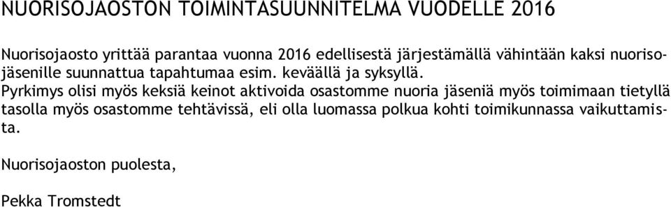 Pyrkimys olisi myös keksiä keinot aktivoida osastomme nuoria jäseniä myös toimimaan tietyllä tasolla myös