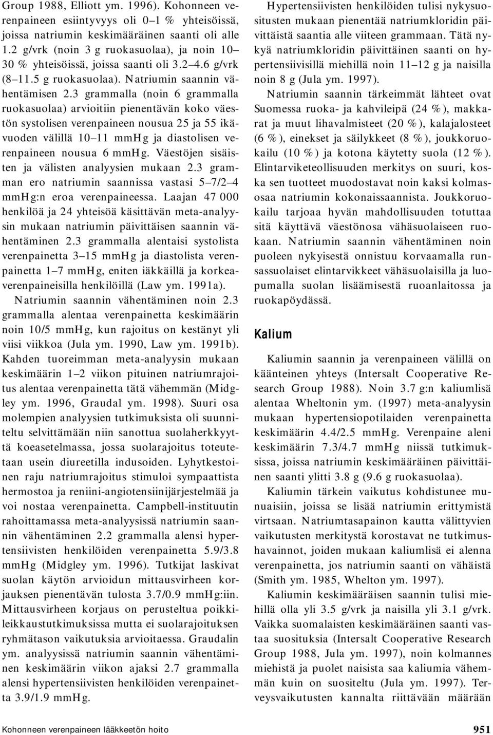 3 grammalla (noin 6 grammalla ruokasuolaa) arvioitiin pienentävän koko väestön systolisen verenpaineen nousua 25 ja 55 ikävuoden välillä 10 11 mmhg ja diastolisen verenpaineen nousua 6 mmhg.