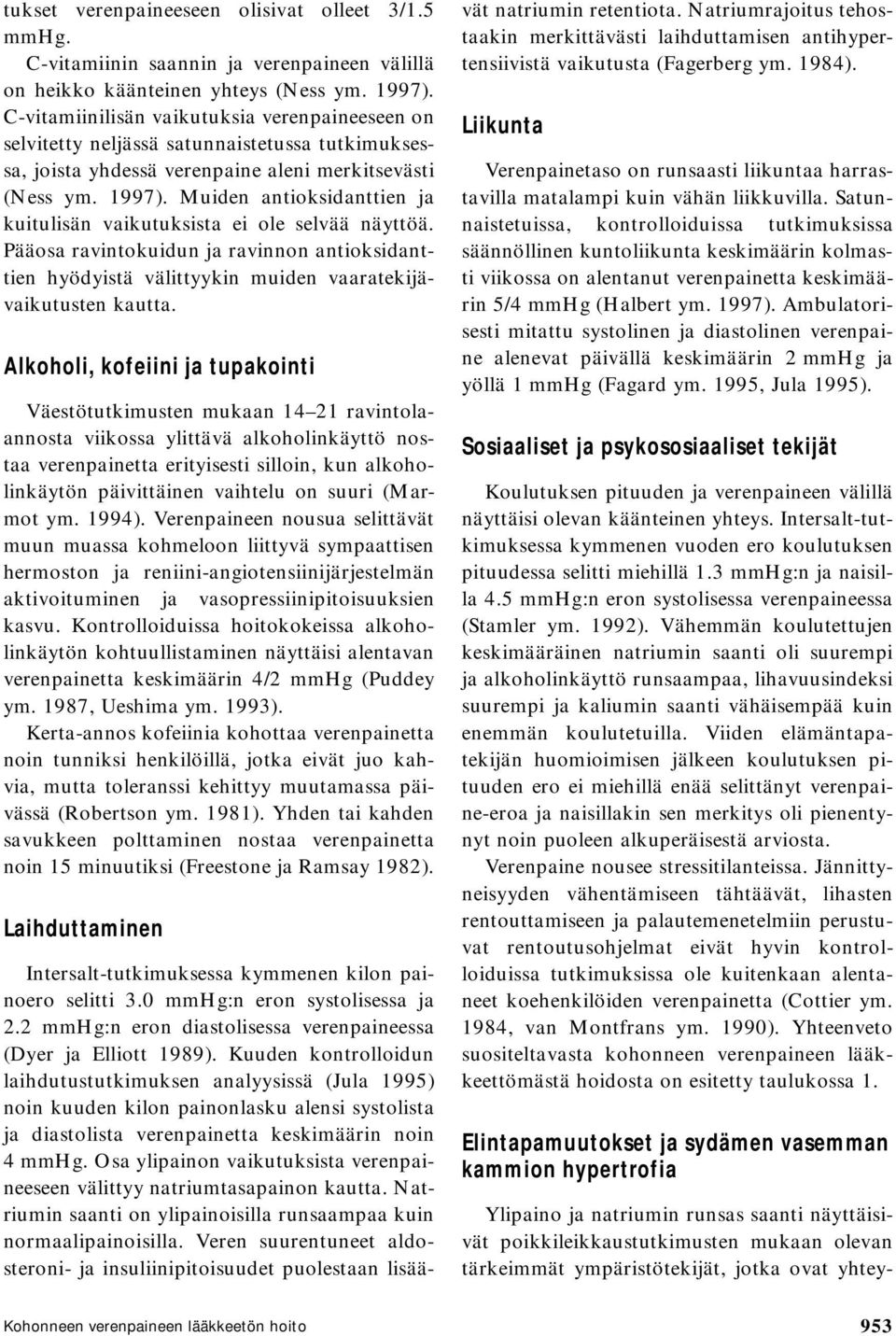 Muiden antioksidanttien ja kuitulisän vaikutuksista ei ole selvää näyttöä. Pääosa ravintokuidun ja ravinnon antioksidanttien hyödyistä välittyykin muiden vaaratekijävaikutusten kautta.