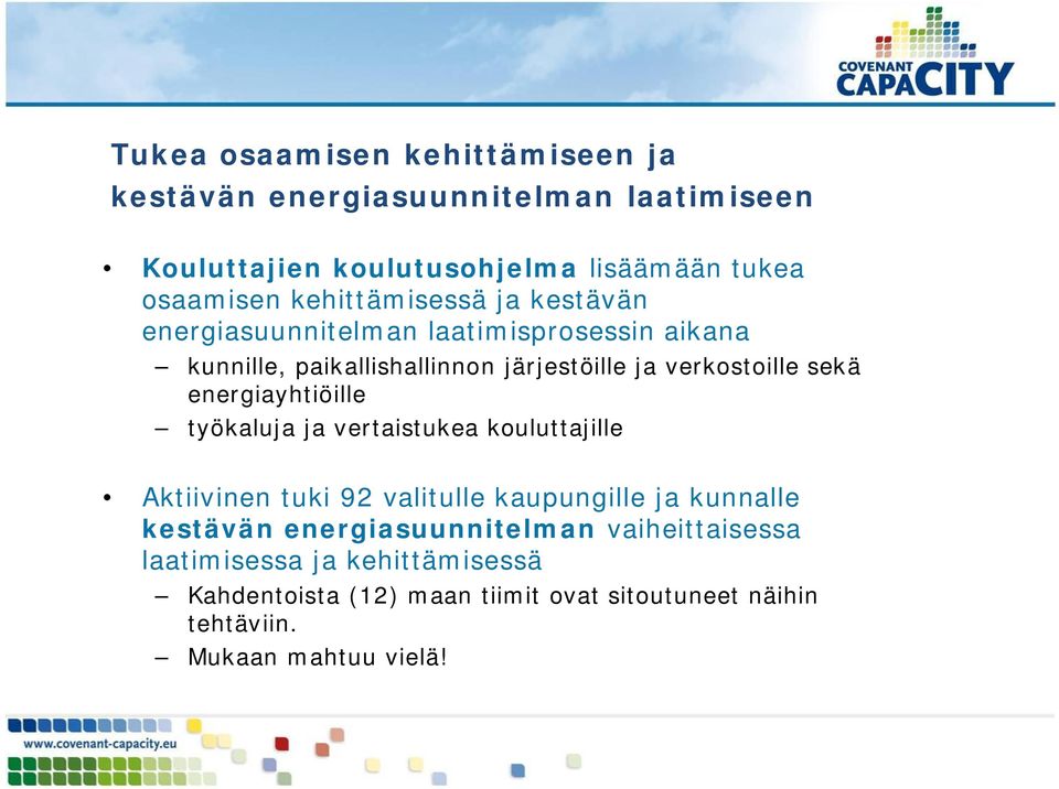 sekä energiayhtiöille työkaluja ja vertaistukea kouluttajille Aktiivinen tuki 92 valitulle kaupungille ja kunnalle kestävän