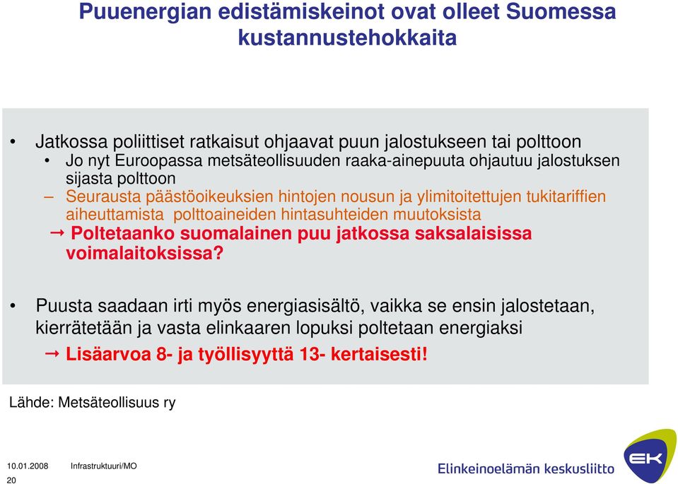 aiheuttamista polttoaineiden hintasuhteiden muutoksista Poltetaanko suomalainen puu jatkossa saksalaisissa voimalaitoksissa?