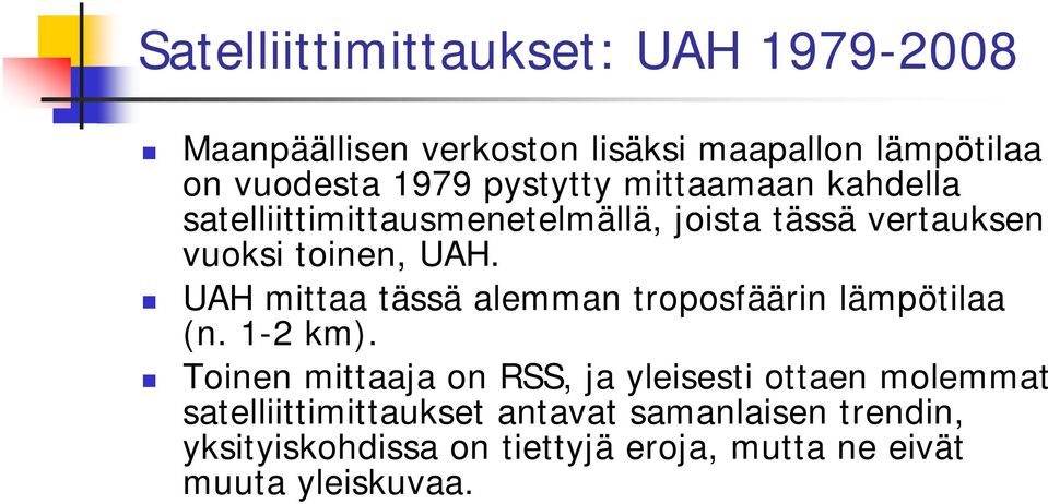 UAH mittaa tässä alemman troposfäärin lämpötilaa (n. 1-2 km).