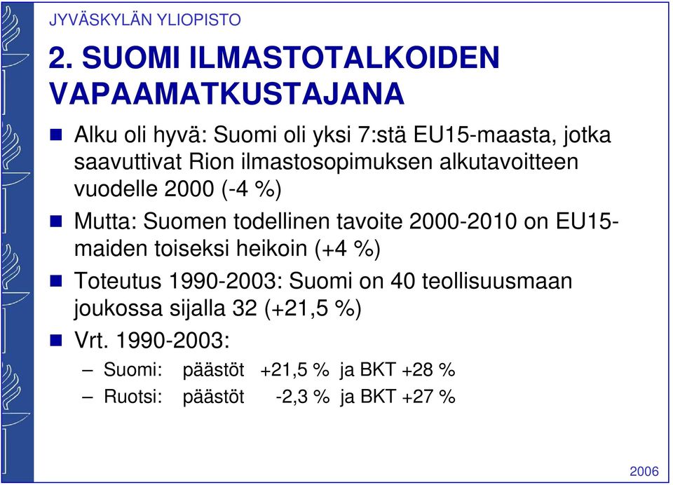 2000-2010 on EU15- maiden toiseksi heikoin (+4 %) g Toteutus 1990-2003: Suomi on 40 teollisuusmaan