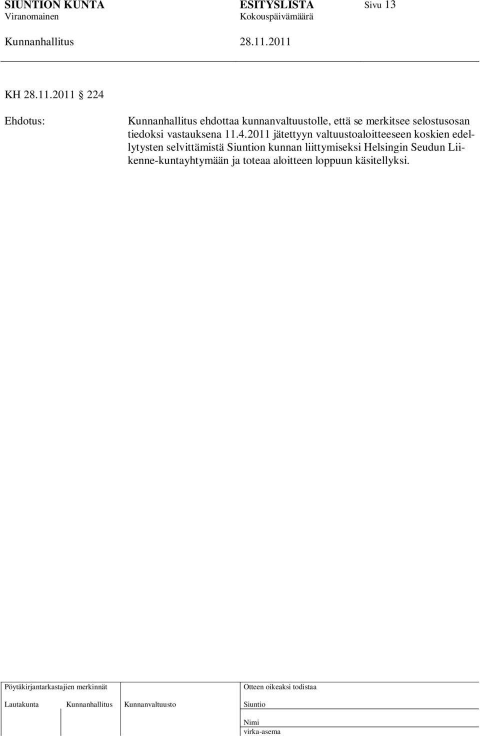 2011 jätettyyn valtuustoaloitteeseen koskien edellytysten selvittämistä n