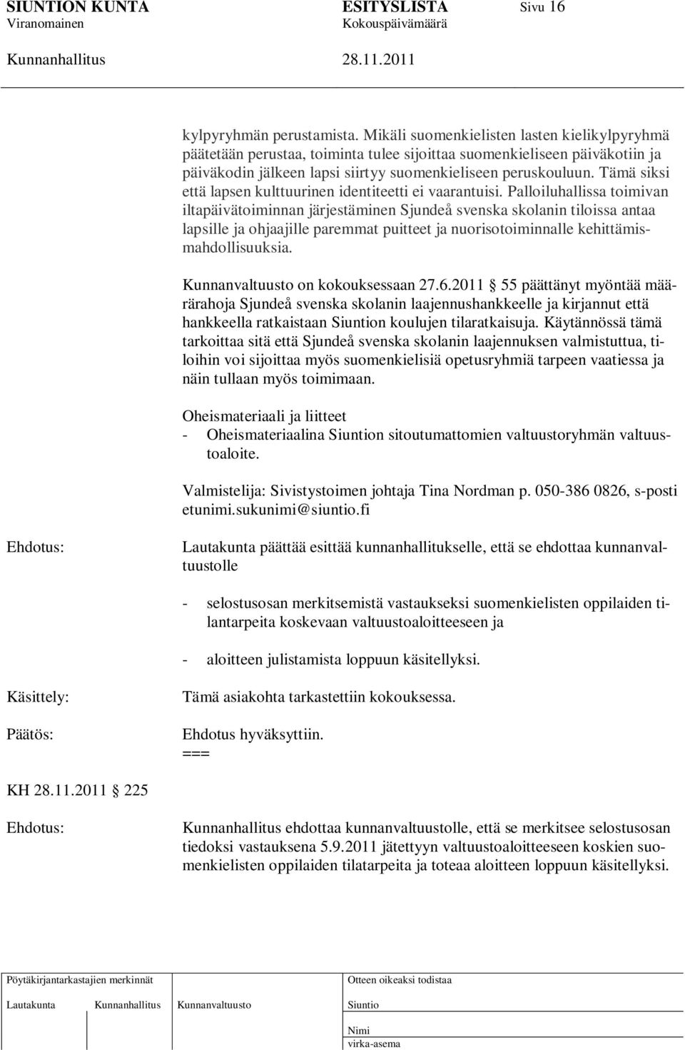 Tämä siksi että lapsen kulttuurinen identiteetti ei vaarantuisi.