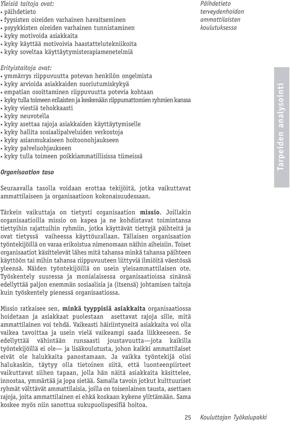 suoriutumiskykyä empatian osoittaminen riippuvuutta potevia kohtaan kyky tulla toimeen erilaisten ja keskenään riippumattomien ryhmien kanssa kyky viestiä tehokkaasti kyky neuvotella kyky asettaa