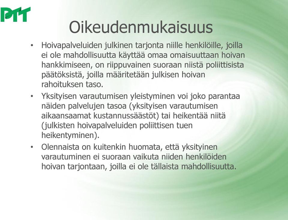 Yksityisen varautumisen yleistyminen voi joko parantaa näiden palvelujen tasoa (yksityisen varautumisen aikaansaamat kustannussäästöt) tai heikentää niitä