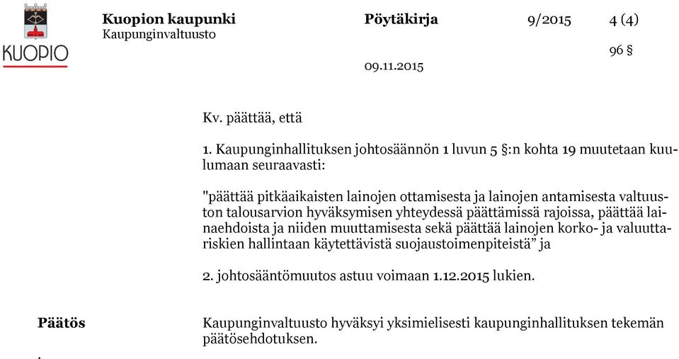 lainojen antamisesta valtuuston talousarvion hyväksymisen yhteydessä päättämissä rajoissa, päättää lainaehdoista ja niiden muuttamisesta sekä