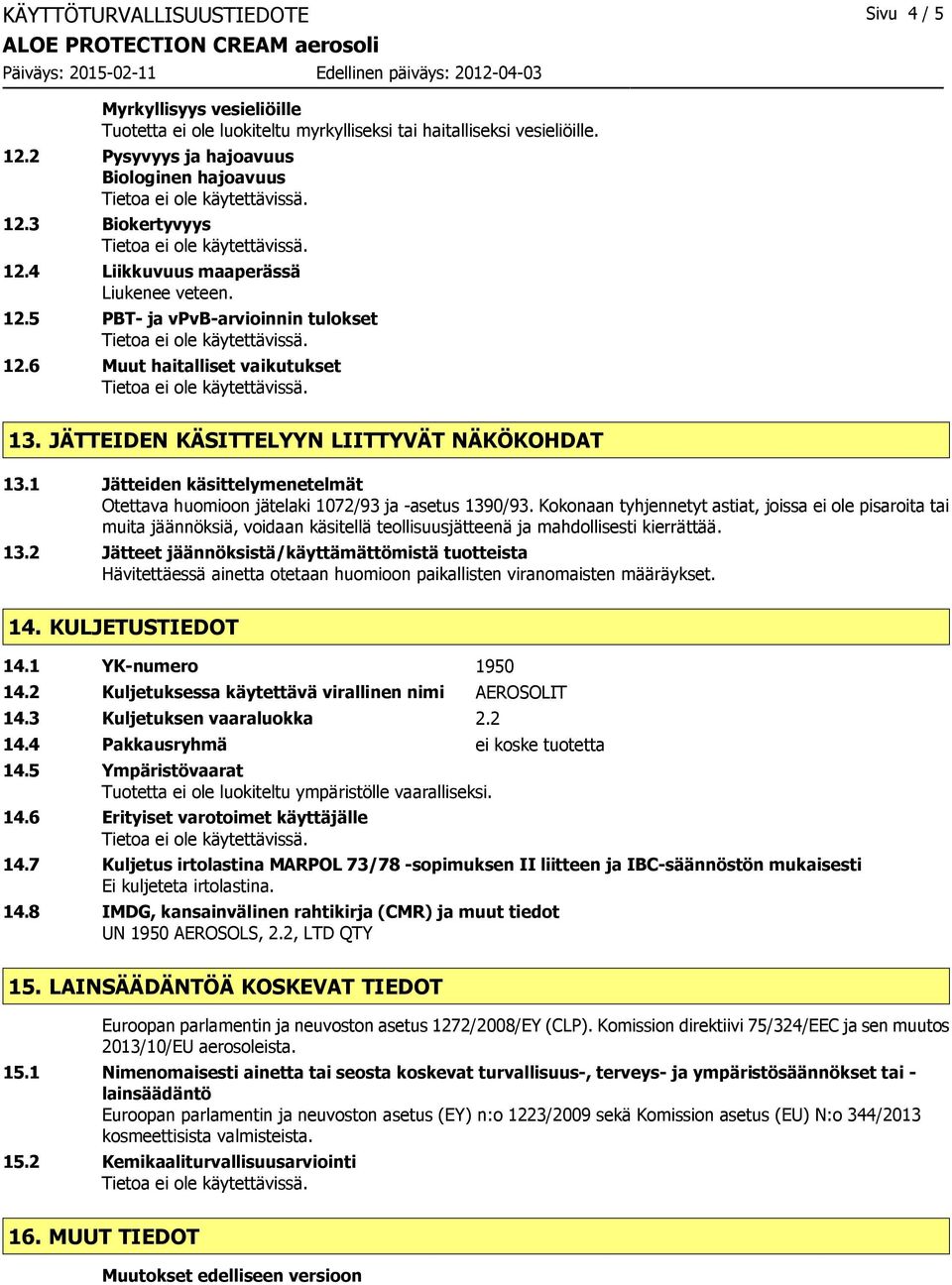 1 Jätteiden käsittelymenetelmät Otettava huomioon jätelaki 1072/93 ja -asetus 1390/93.