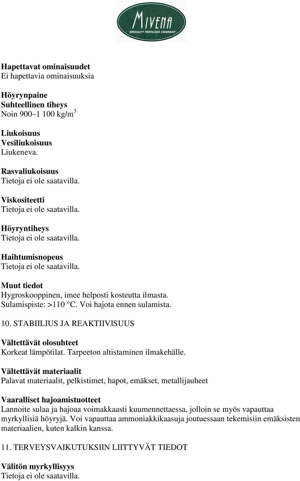 STABIILIUS JA REAKTIIVISUUS Vältettävät olosuhteet Korkeat lämpötilat. Tarpeeton altistaminen ilmakehälle.
