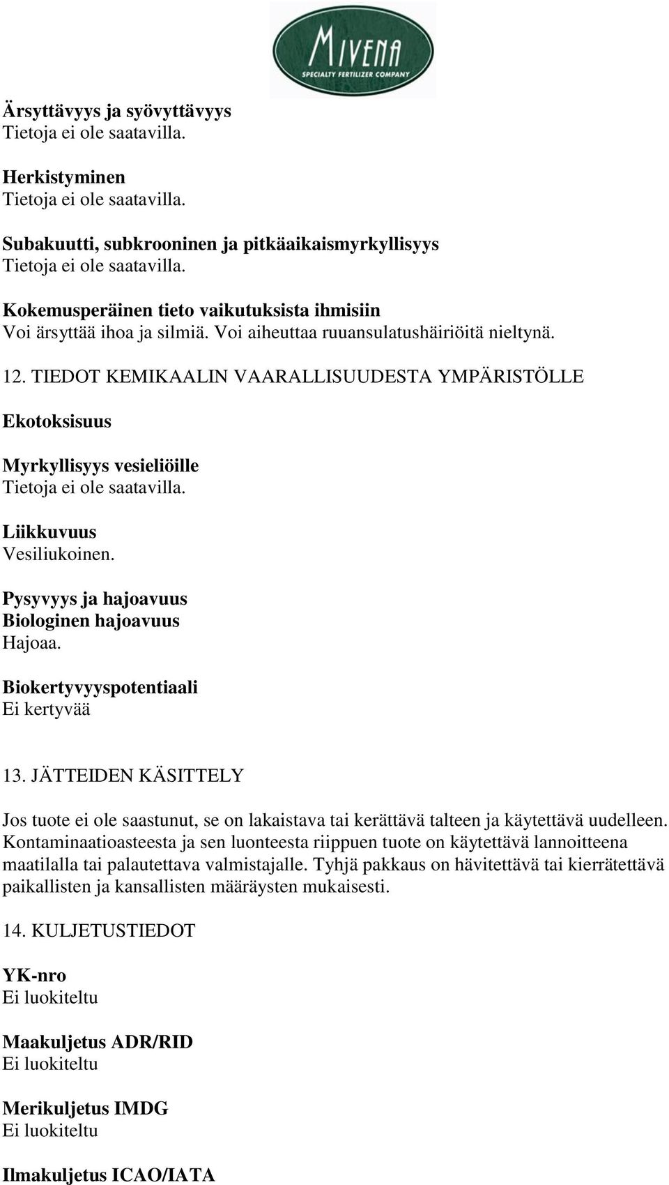 Pysyvyys ja hajoavuus Biologinen hajoavuus Hajoaa. Biokertyvyyspotentiaali Ei kertyvää 13.