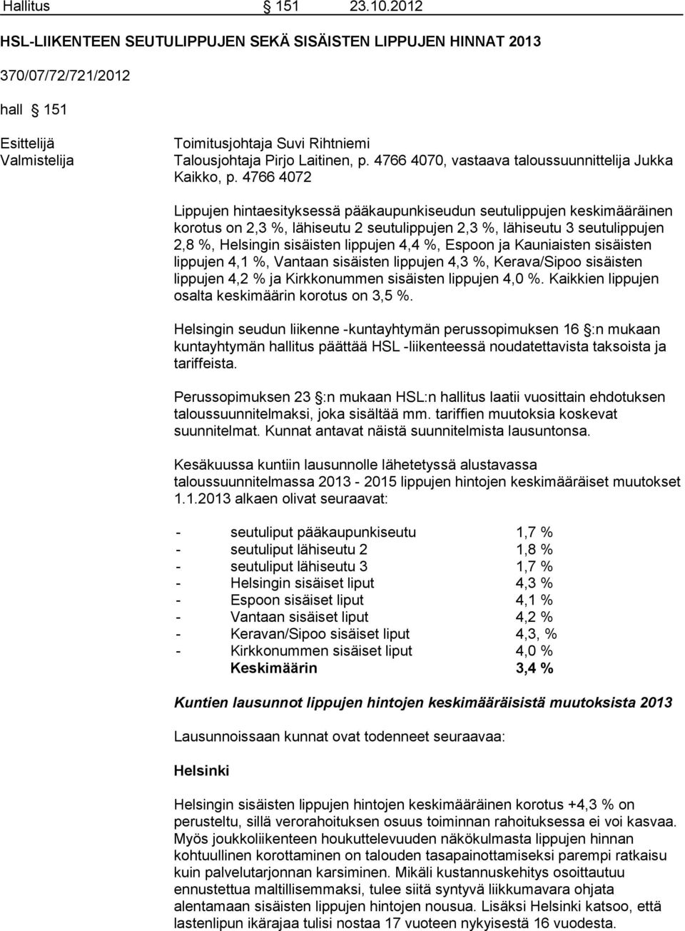 4766 4070, vastaava taloussuunnittelija Jukka Kaikko, p.