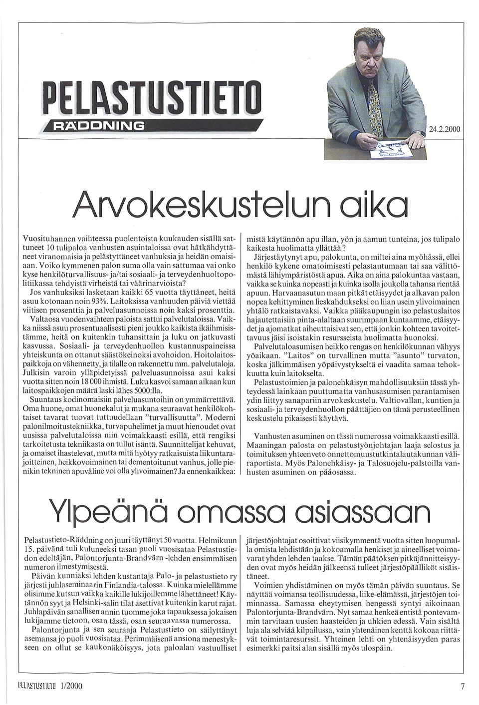 heidän omaisiaan. Voiko kymmenen palon suma olla vain sattumaa vai onko kyse henkilöturvallisuus- ja/tai sosiaali- ja terveydenhuoltopolitiikassa tehdyistä virheistä tai väärinarvioista?