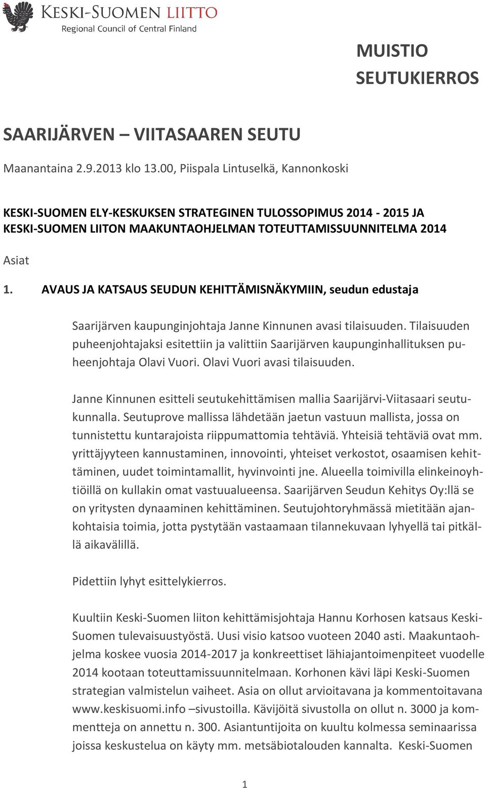 AVAUS JA KATSAUS SEUDUN KEHITTÄMISNÄKYMIIN, seudun edustaja Saarijärven kaupunginjohtaja Janne Kinnunen avasi tilaisuuden.