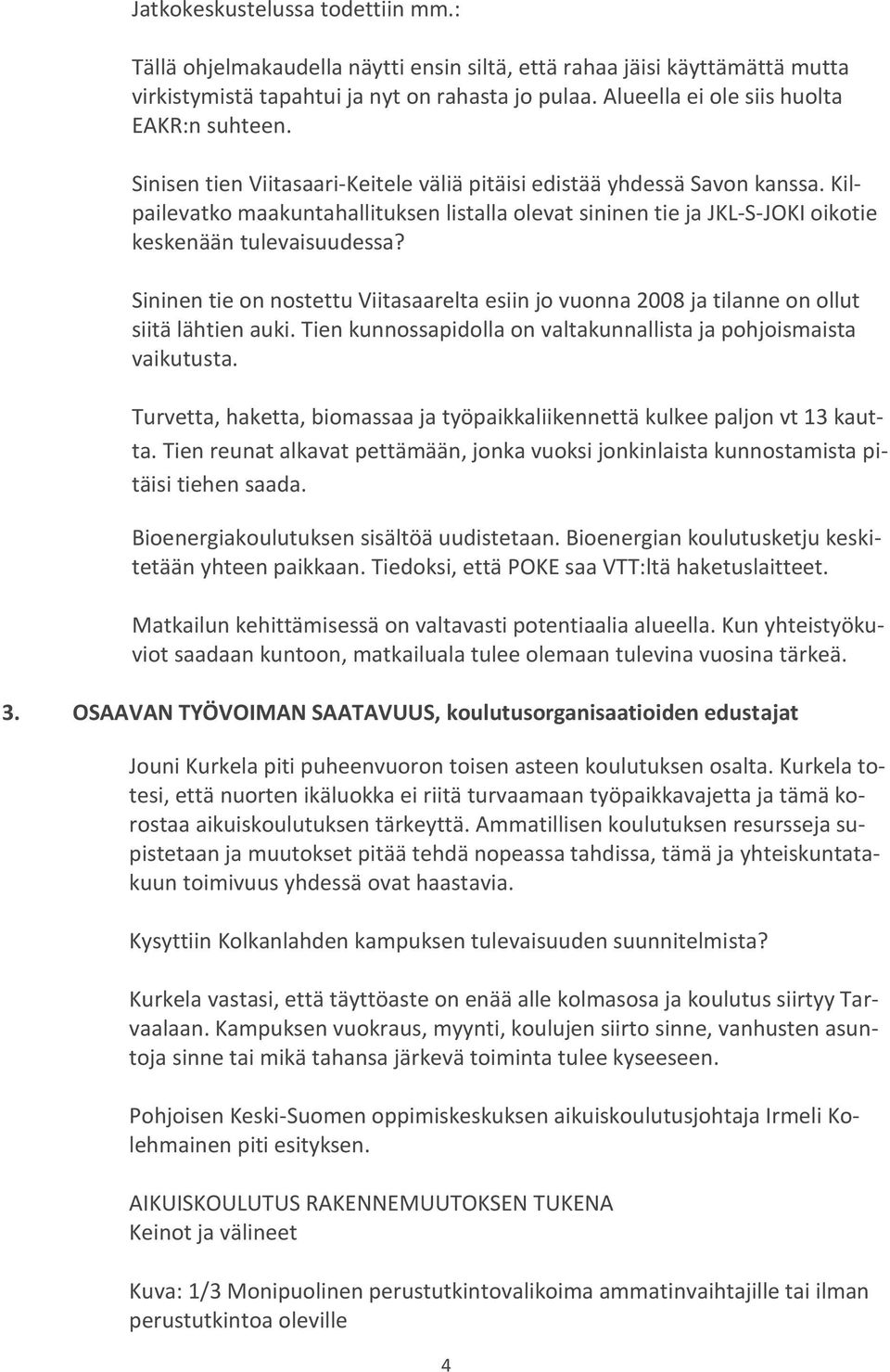 Kilpailevatko maakuntahallituksen listalla olevat sininen tie ja JKL-S-JOKI oikotie keskenään tulevaisuudessa?