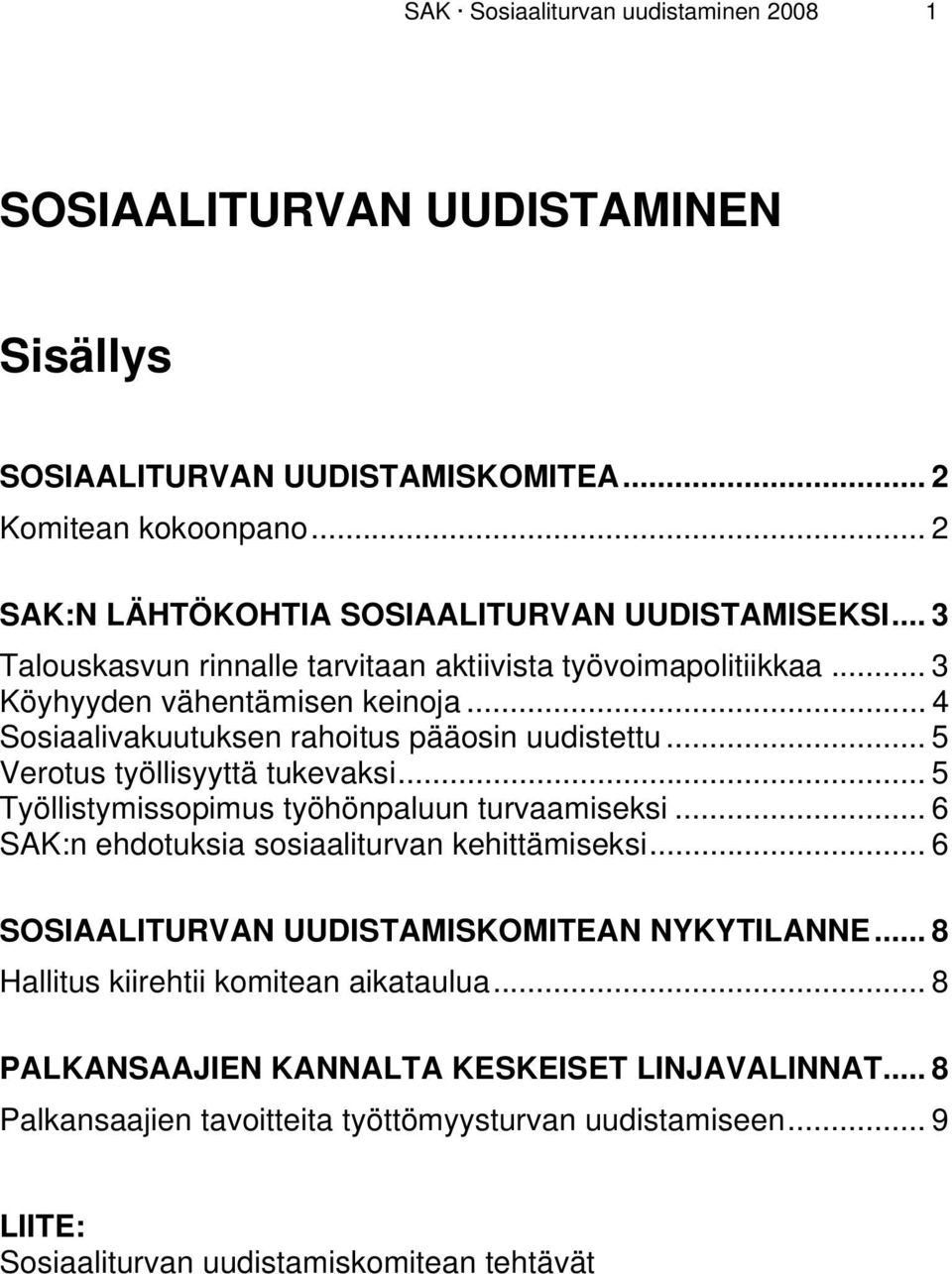 .. 5 Verotus työllisyyttä tukevaksi... 5 Työllistymissopimus työhönpaluun turvaamiseksi... 6 SAK:n ehdotuksia sosiaaliturvan kehittämiseksi.