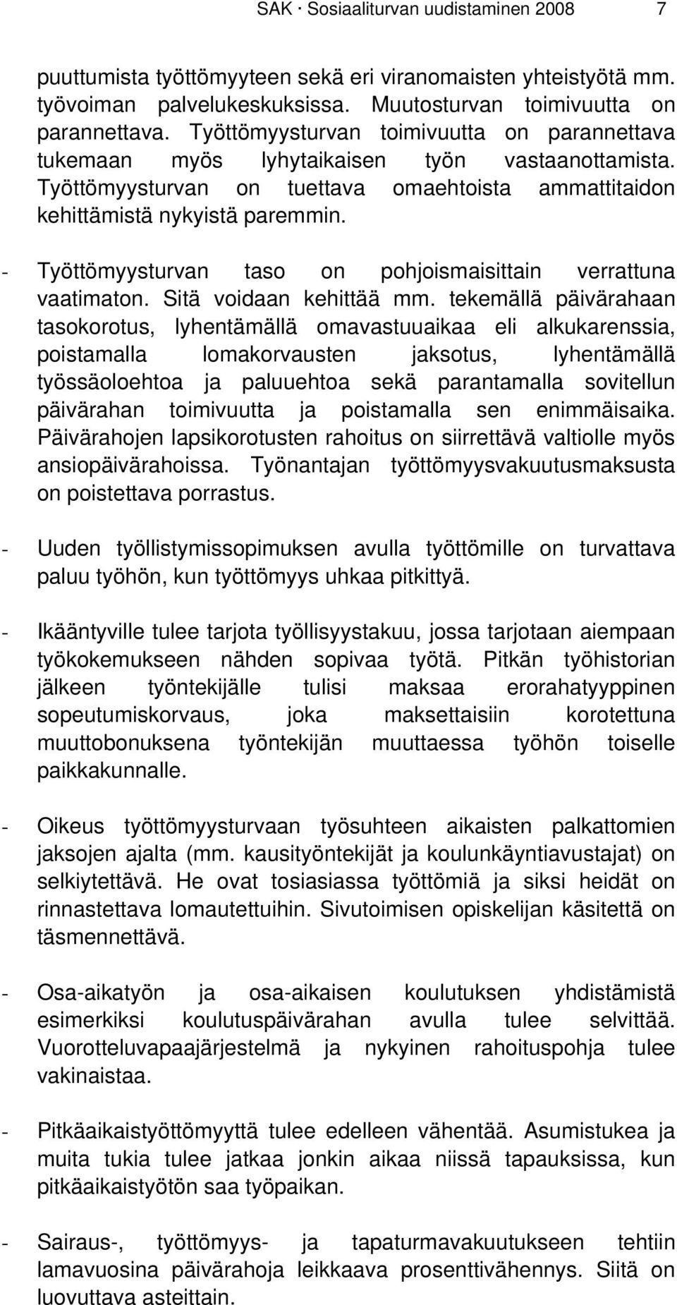 - Työttömyysturvan taso on pohjoismaisittain verrattuna vaatimaton. Sitä voidaan kehittää mm.