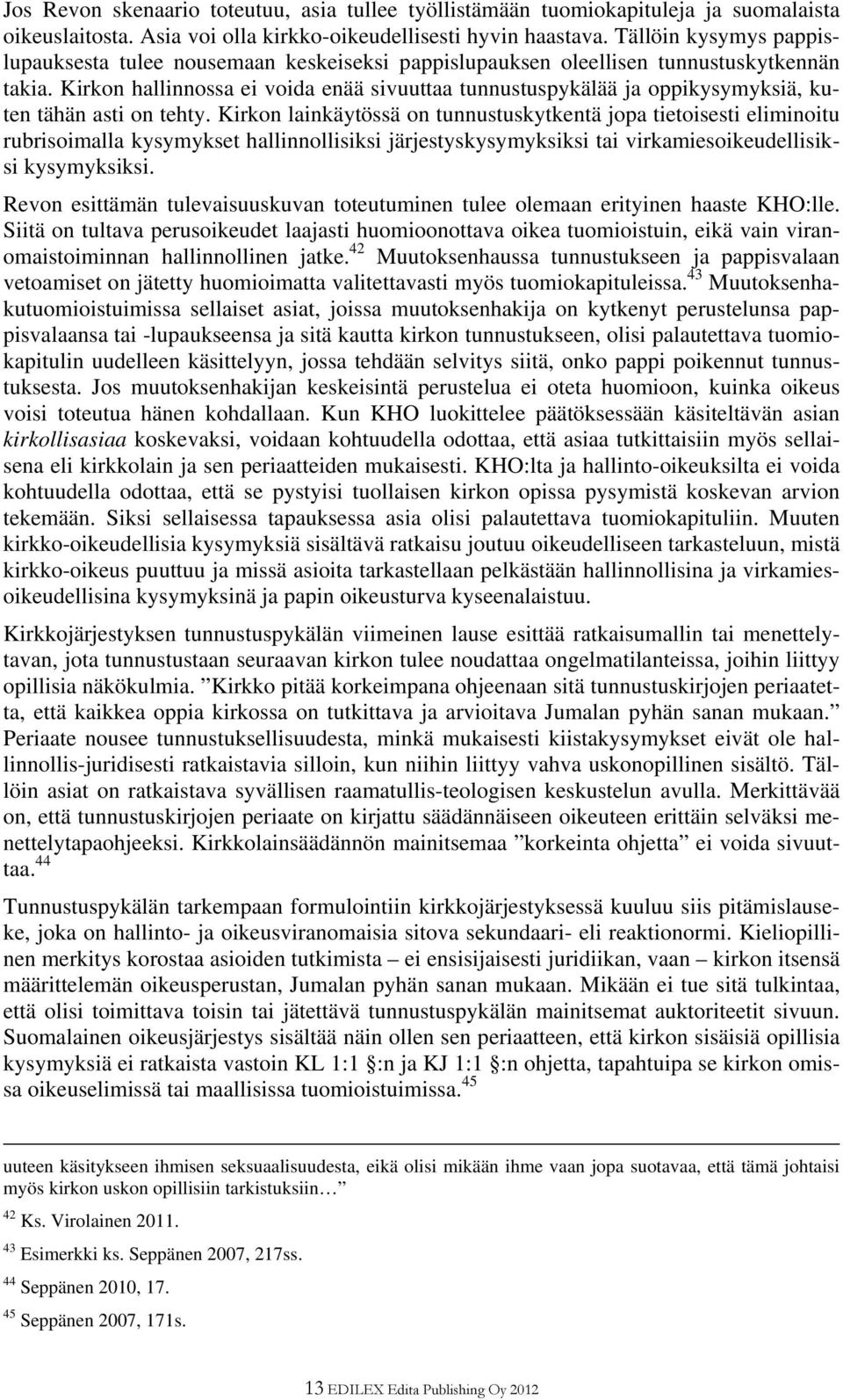 Kirkon hallinnossa ei voida enää sivuuttaa tunnustuspykälää ja oppikysymyksiä, kuten tähän asti on tehty.