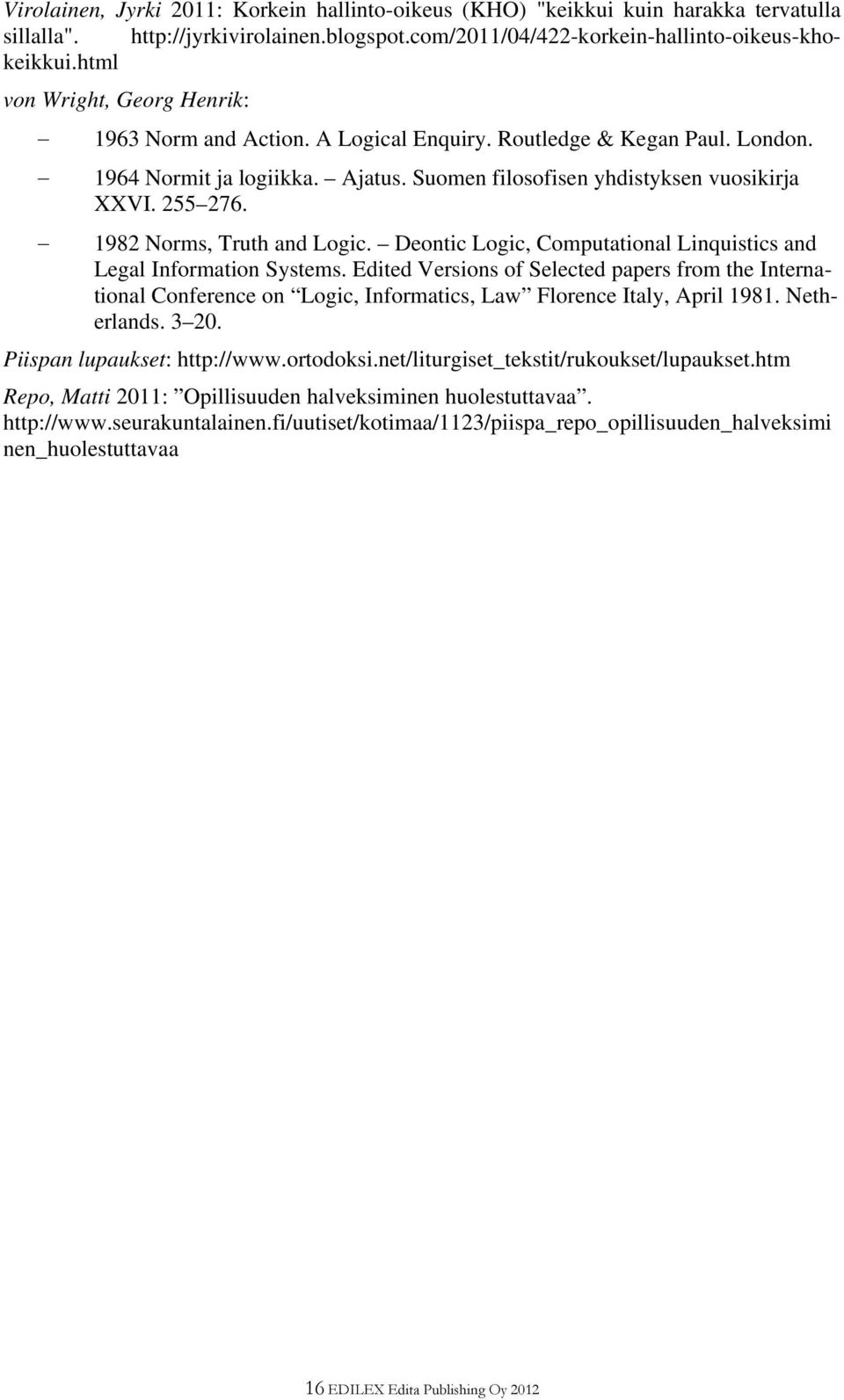 1982 Norms, Truth and Logic. Deontic Logic, Computational Linquistics and Legal Information Systems.