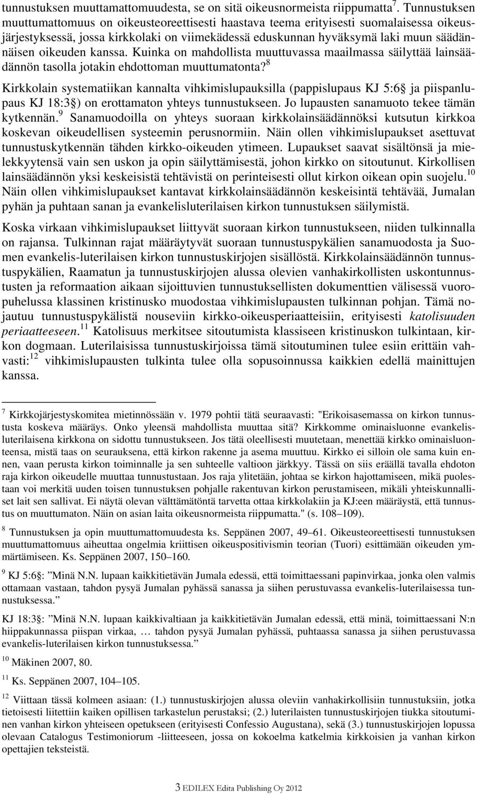 oikeuden kanssa. Kuinka on mahdollista muuttuvassa maailmassa säilyttää lainsäädännön tasolla jotakin ehdottoman muuttumatonta?