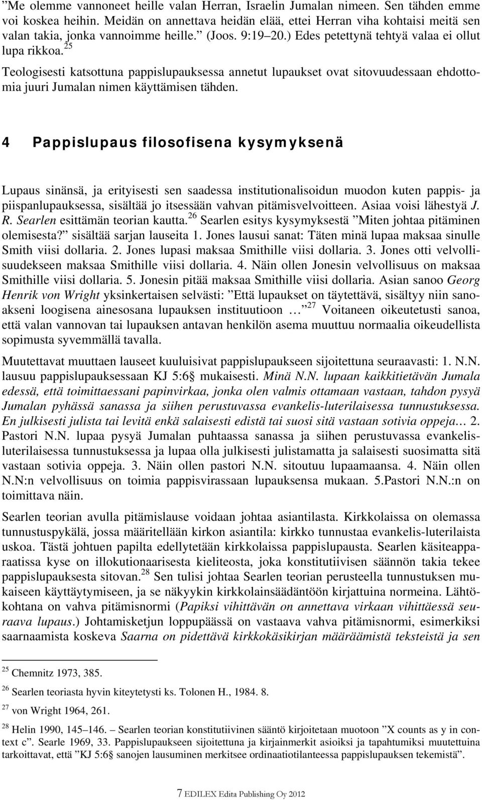 25 Teologisesti katsottuna pappislupauksessa annetut lupaukset ovat sitovuudessaan ehdottomia juuri Jumalan nimen käyttämisen tähden.