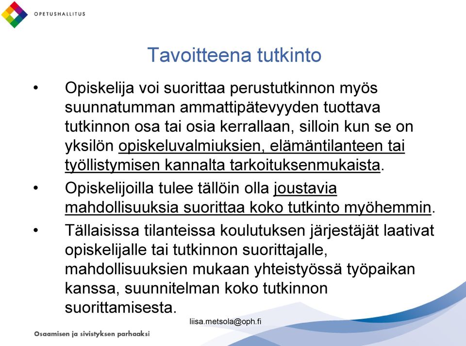 Opiskelijoilla tulee tällöin olla joustavia mahdollisuuksia suorittaa koko tutkinto myöhemmin.
