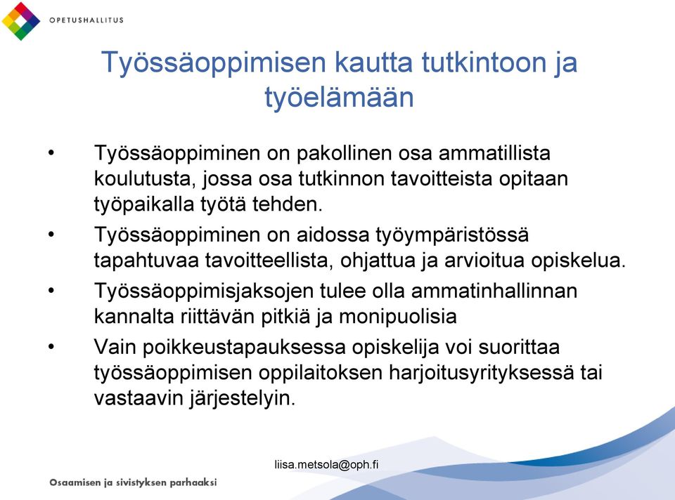 Työssäoppiminen on aidossa työympäristössä tapahtuvaa tavoitteellista, ohjattua ja arvioitua opiskelua.
