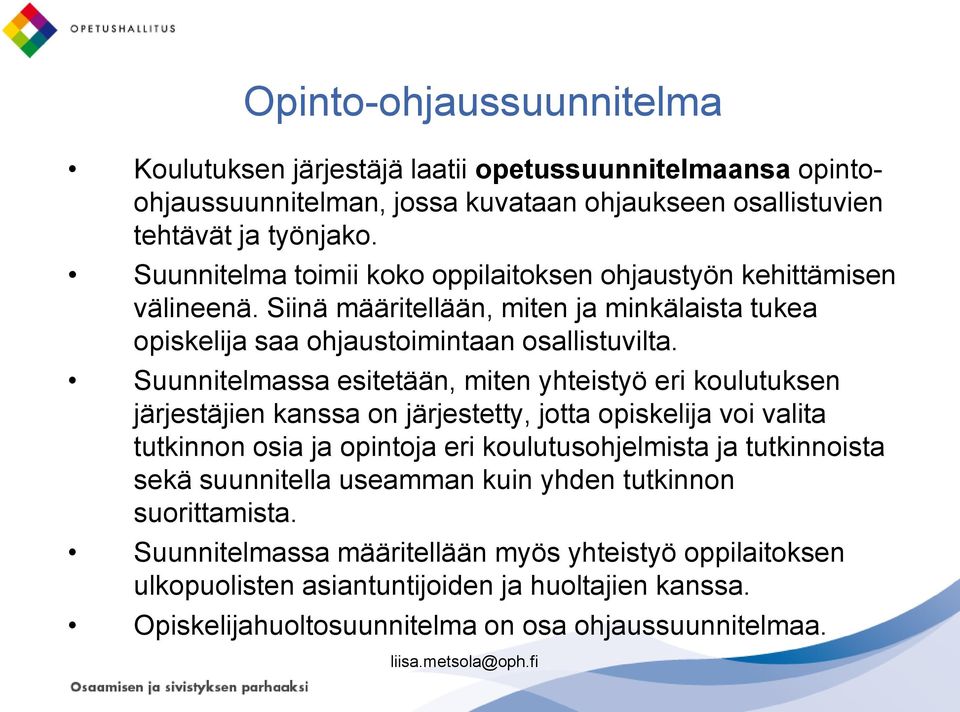 Suunnitelmassa esitetään, miten yhteistyö eri koulutuksen järjestäjien kanssa on järjestetty, jotta opiskelija voi valita tutkinnon osia ja opintoja eri koulutusohjelmista ja