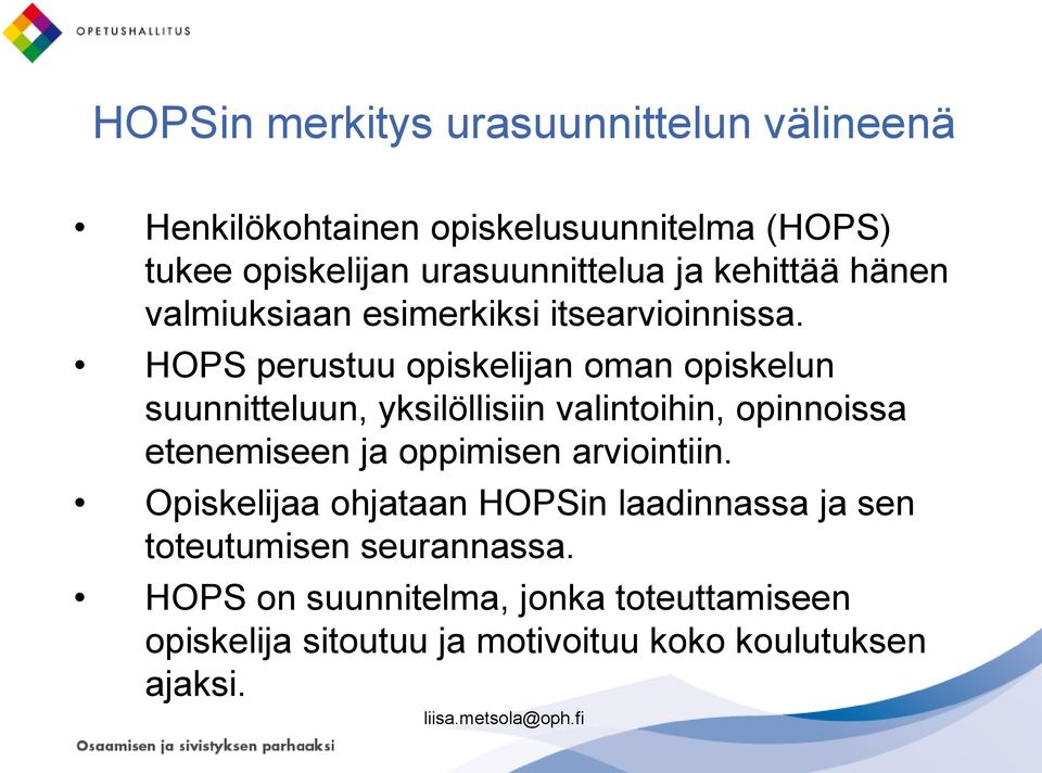HOPS perustuu opiskelijan oman opiskelun suunnitteluun, yksilöllisiin valintoihin, opinnoissa etenemiseen ja oppimisen