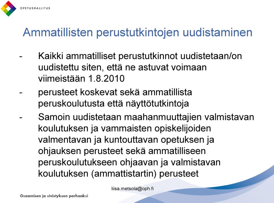 2010 - perusteet koskevat sekä ammatillista peruskoulutusta että näyttötutkintoja - Samoin uudistetaan maahanmuuttajien