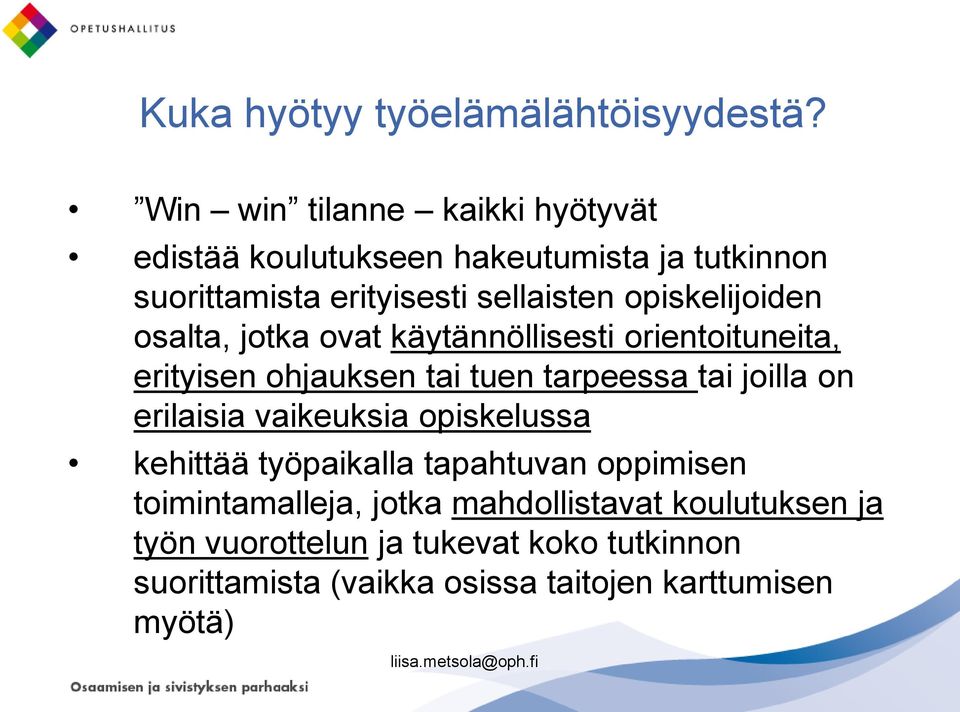 opiskelijoiden osalta, jotka ovat käytännöllisesti orientoituneita, erityisen ohjauksen tai tuen tarpeessa tai joilla on