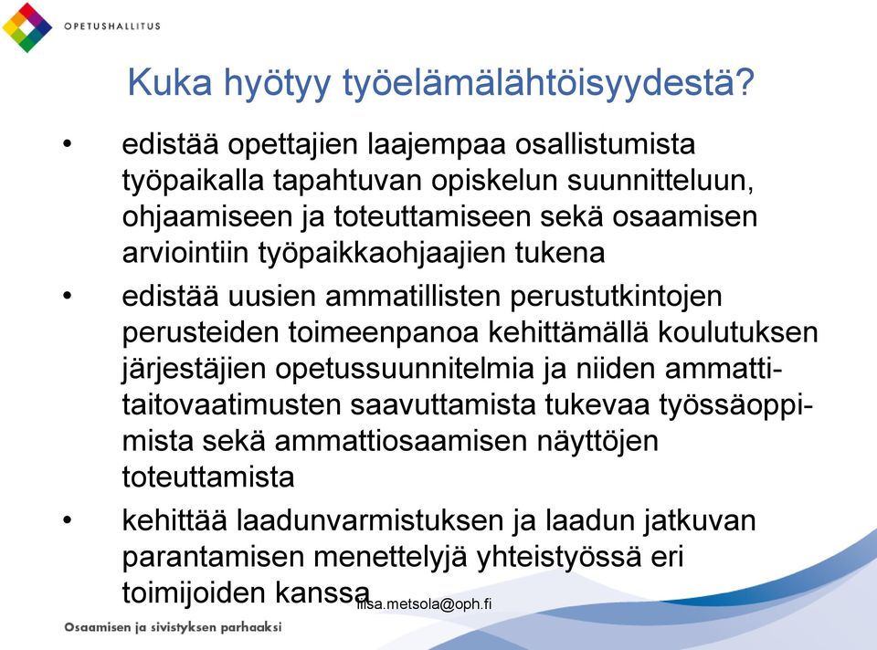 arviointiin työpaikkaohjaajien tukena edistää uusien ammatillisten perustutkintojen perusteiden toimeenpanoa kehittämällä koulutuksen