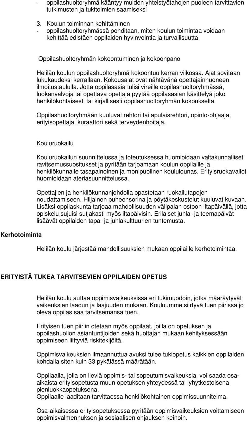 kokoonpano Helilän koulun oppilashuoltoryhmä kokoontuu kerran viikossa. Ajat sovitaan lukukaudeksi kerrallaan. Kokousajat ovat nähtävänä opettajainhuoneen ilmoitustaululla.