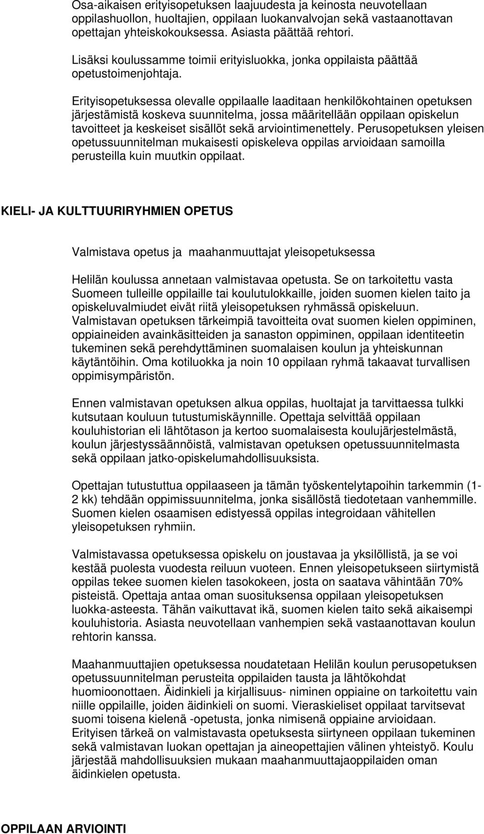 Erityisopetuksessa olevalle oppilaalle laaditaan henkilökohtainen opetuksen järjestämistä koskeva suunnitelma, jossa määritellään oppilaan opiskelun tavoitteet ja keskeiset sisällöt sekä