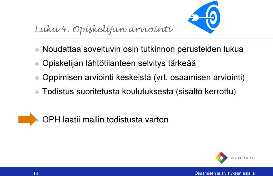 Opiskelijan lähtötilanteen selvitys tärkeää Oppimisen arviointi keskeistä