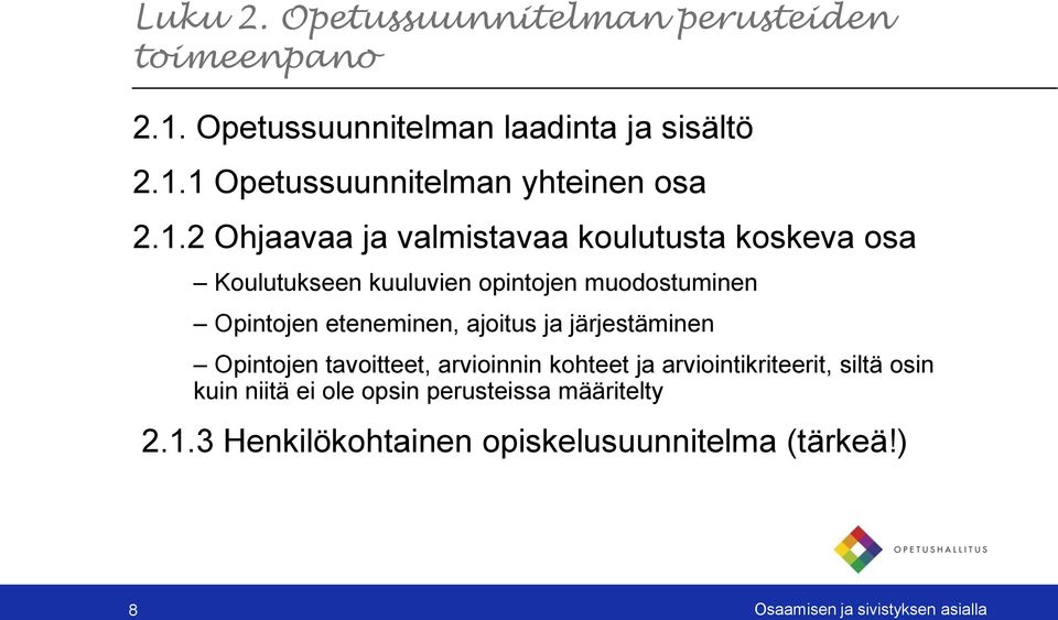 ajoitus ja järjestäminen Opintojen tavoitteet, arvioinnin kohteet ja arviointikriteerit, siltä osin kuin niitä ei ole