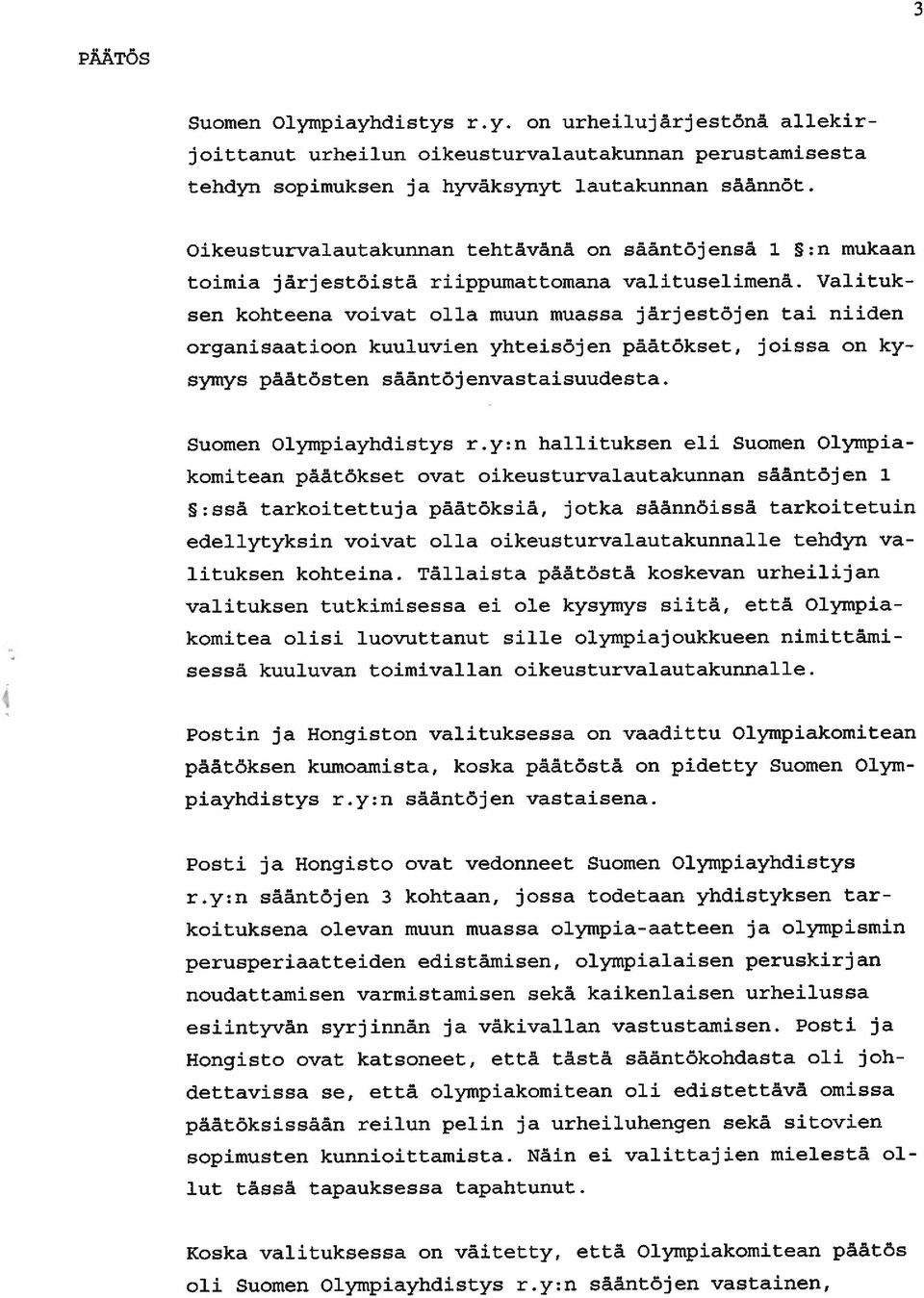 Valituk sen kohteena voivat olla muun muassa järjestöjen tai niiden organisaatioon kuuluvien yhteisöjen päätökset, joissa on ky symys päätösten sääntöj envastaisuudesta. Suomen Olympiayhdistys r.