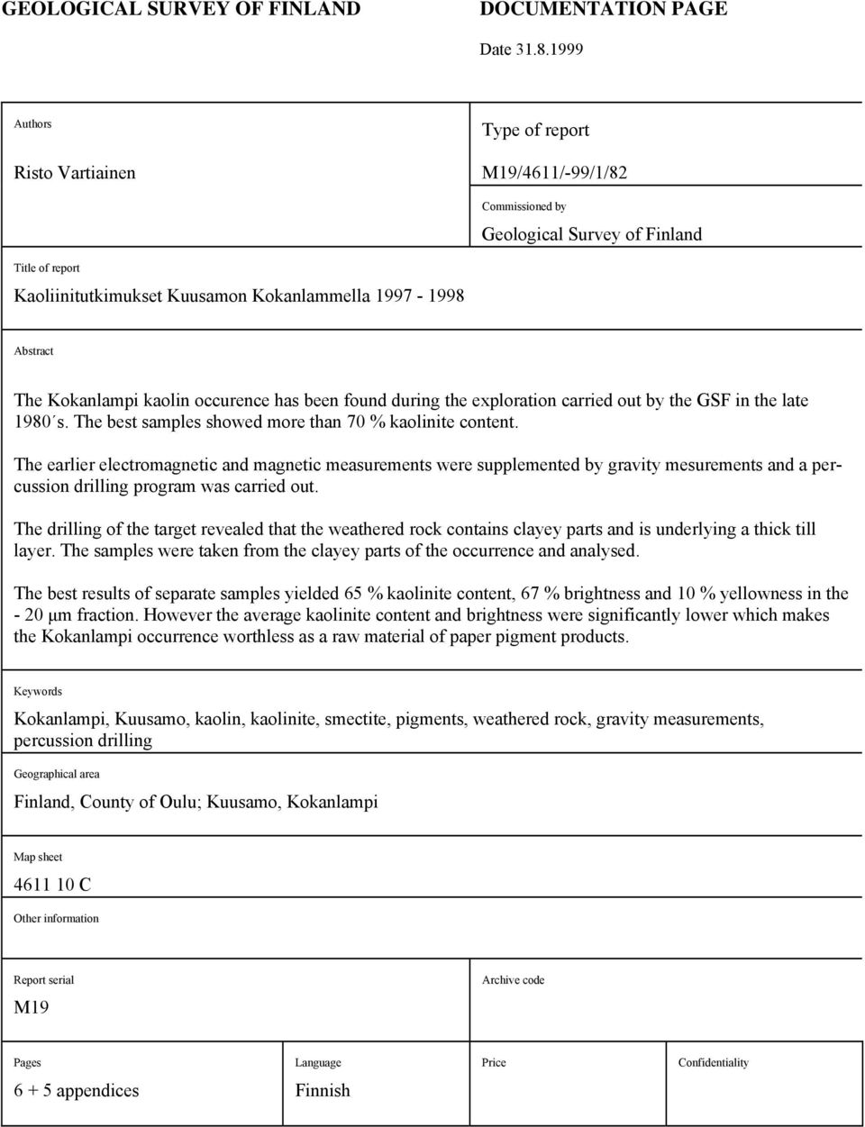 Kokanlampi kaolin occurence has been found during the exploration carried out by the GSF in the late 1980 s. The best samples showed more than 70 % kaolinite content.