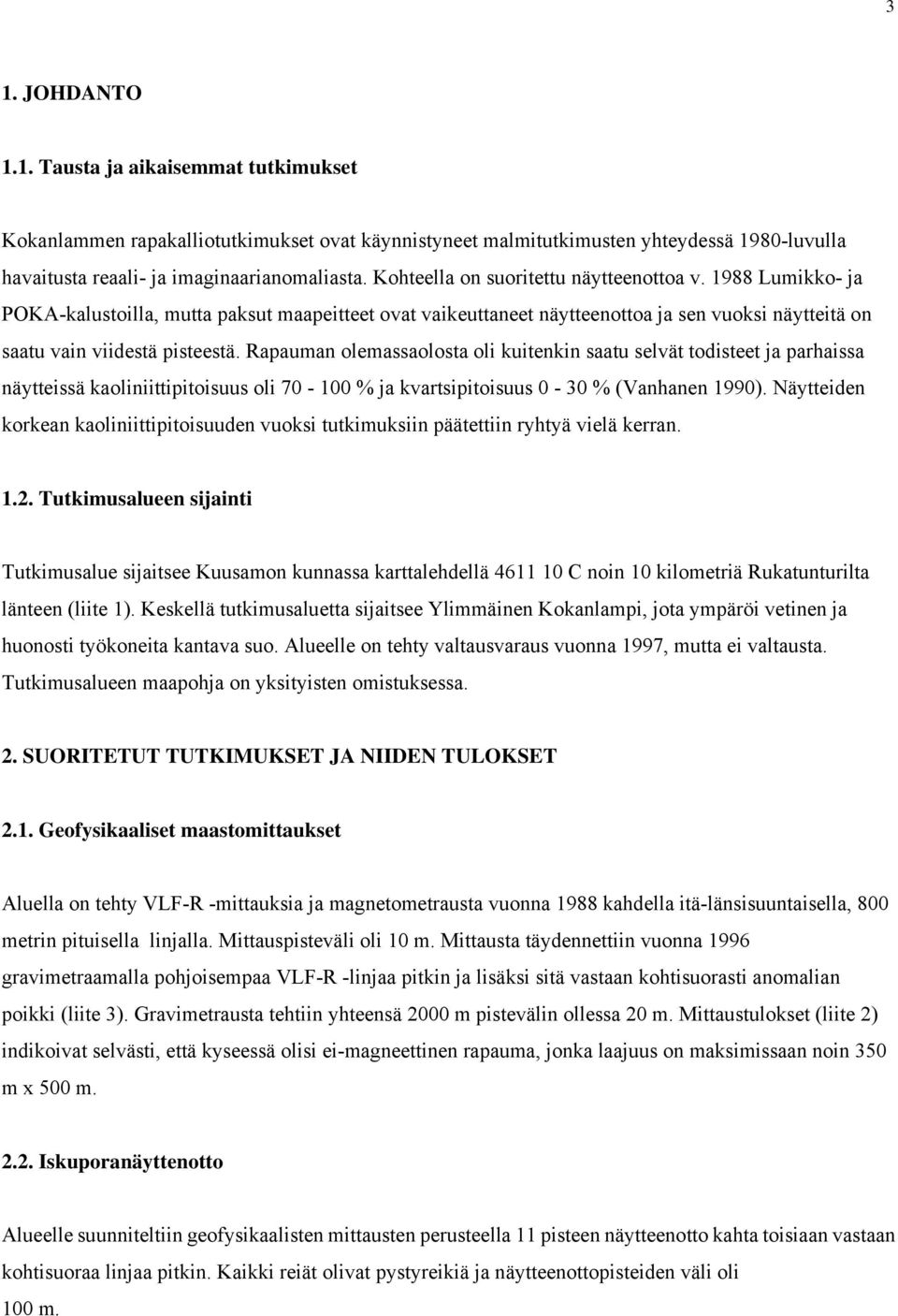 Rapauman olemassaolosta oli kuitenkin saatu selvät todisteet ja parhaissa näytteissä kaoliniittipitoisuus oli 70-100 % ja kvartsipitoisuus 0-30 % (Vanhanen 1990).