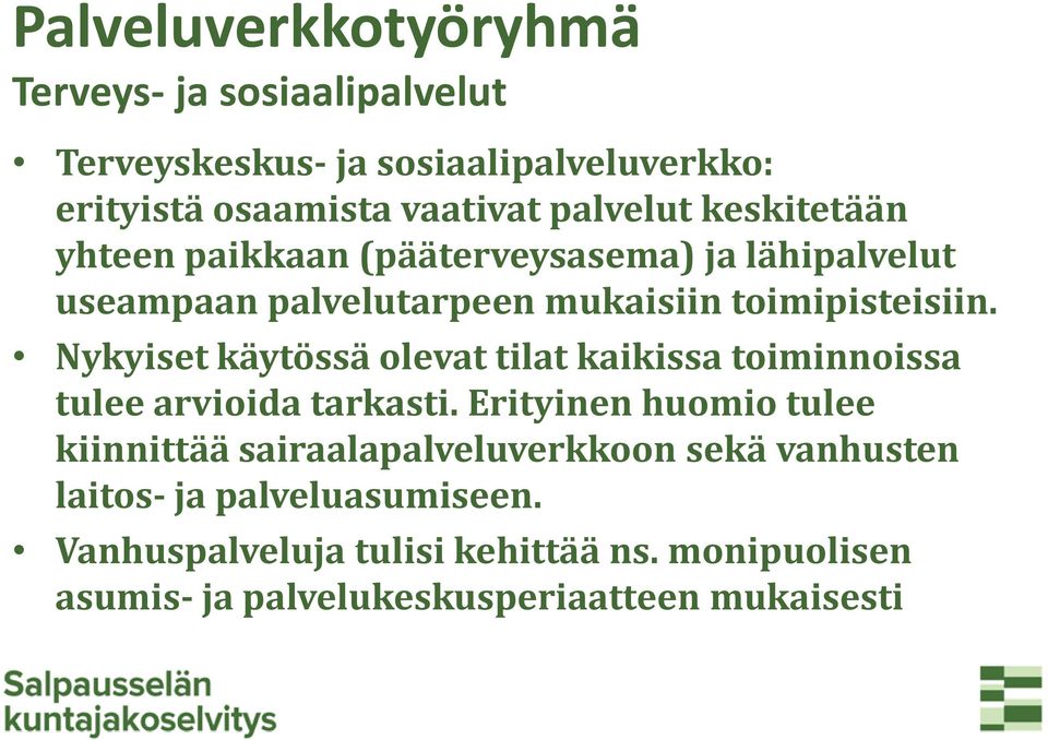 Nykyiset käytössä olevat tilat kaikissa toiminnoissa tulee arvioida tarkasti.