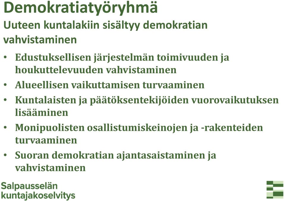 turvaaminen Kuntalaisten ja päätöksentekijöiden vuorovaikutuksen lisääminen Monipuolisten