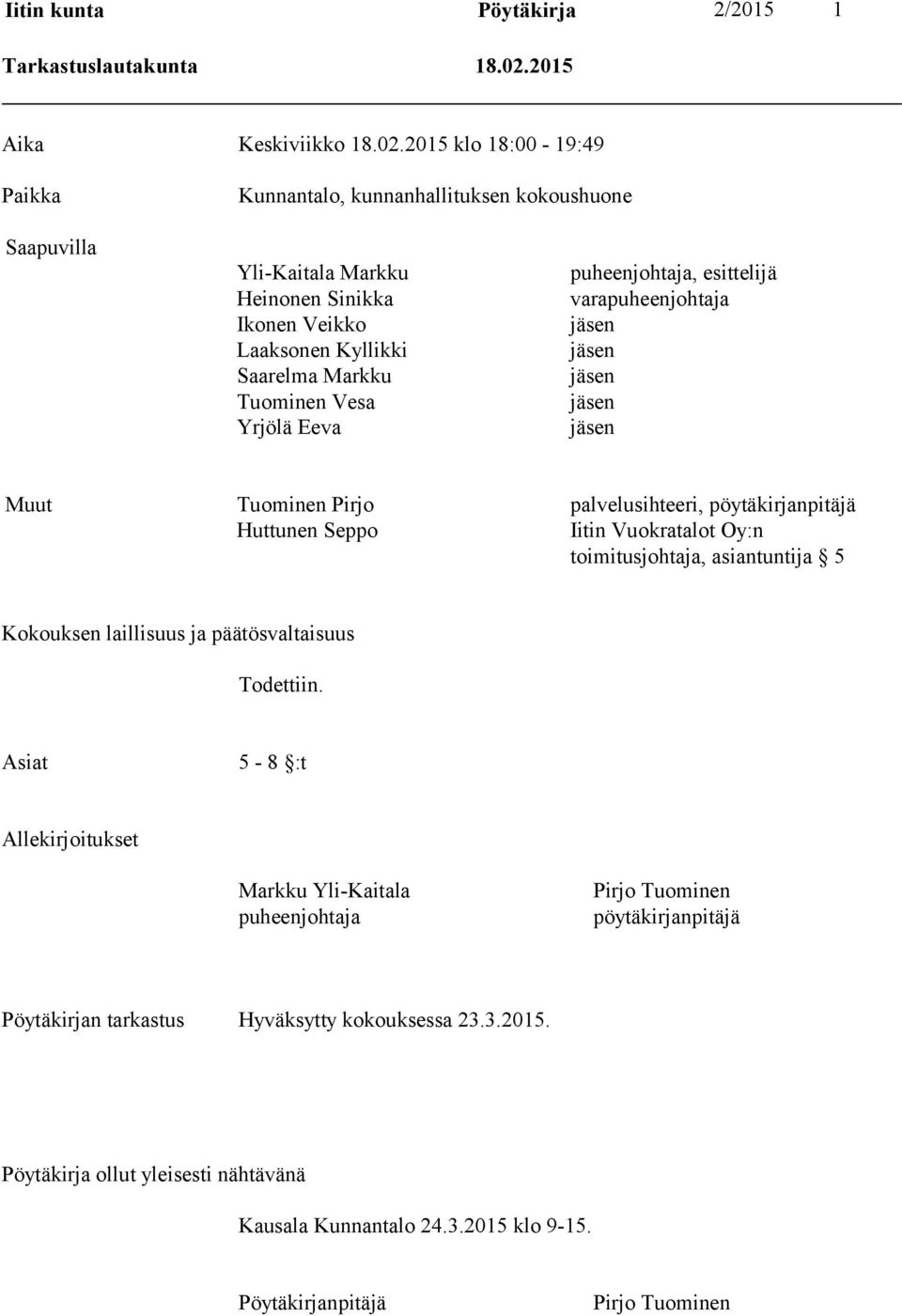 2015 klo 18:00-19:49 Paikka Kunnantalo, kunnanhallituksen kokoushuone Saapuvilla Yli-Kaitala Markku Heinonen Sinikka Ikonen Veikko Laaksonen Kyllikki Saarelma Markku Tuominen Vesa Yrjölä