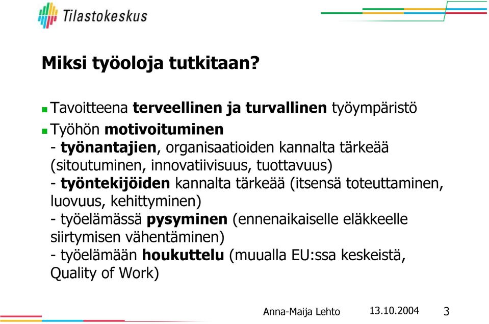 kannalta tärkeää (sitoutuminen, innovatiivisuus, tuottavuus) - työntekijöiden kannalta tärkeää (itsensä