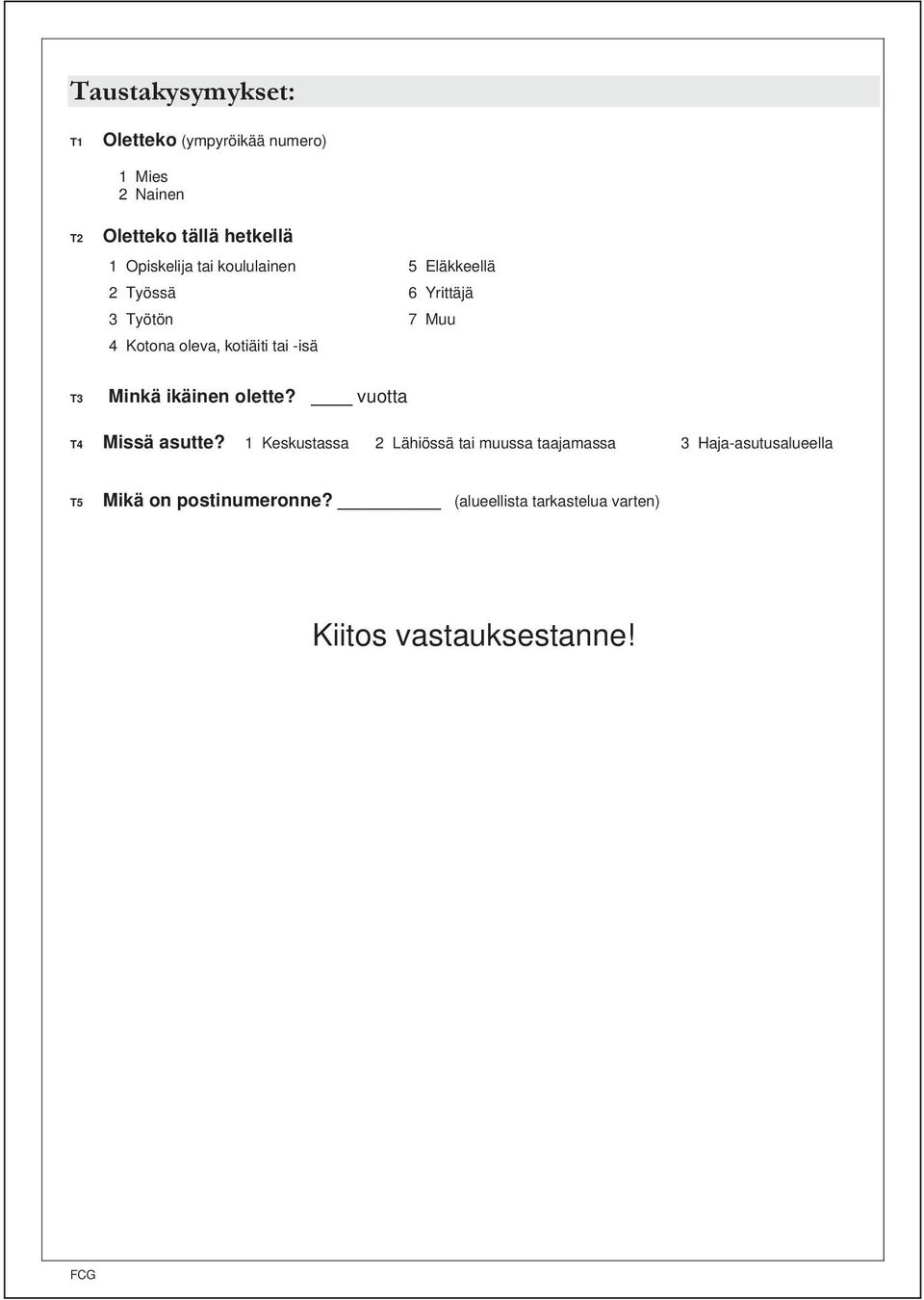 tai -isä T3 Minkä ikäinen olette? vuotta T4 Missä asutte?