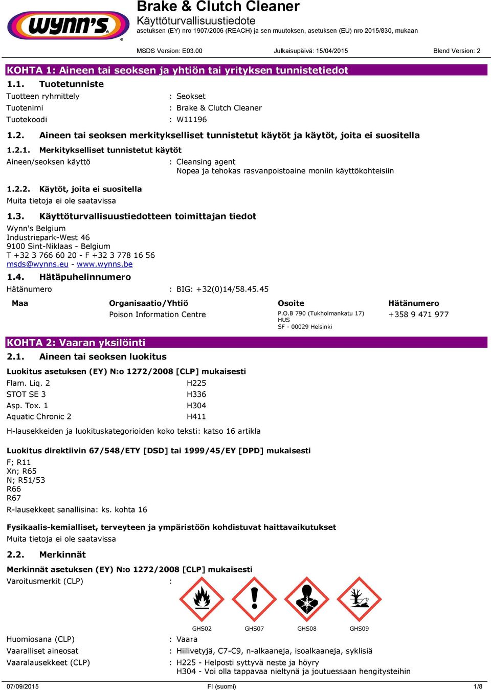 Käyttöturvallisuustiedotteen toimittajan tiedot Wynn's Belgium Industriepark-West 46 9100 Sint-Niklaas - Belgium T +32 3 766 60 20 - F +32 3 778 16 56 msds@wynns.eu - www.wynns.be 1.4. Hätäpuhelinnumero Hätänumero : BIG: +32(0)14/58.