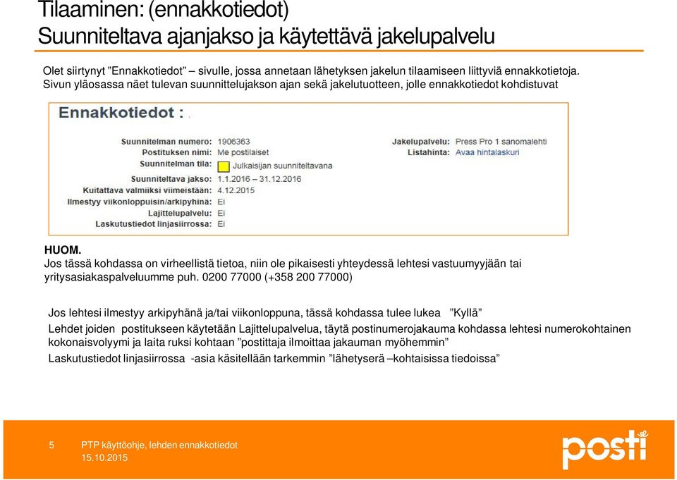 Jos tässä kohdassa on virheellistä tietoa, niin ole pikaisesti yhteydessä lehtesi vastuumyyjään tai yritysasiakaspalveluumme puh.