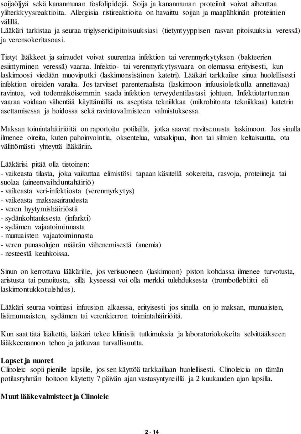 Tietyt lääkkeet ja sairaudet voivat suurentaa infektion tai verenmyrkytyksen (bakteerien esiintyminen veressä) vaaraa.