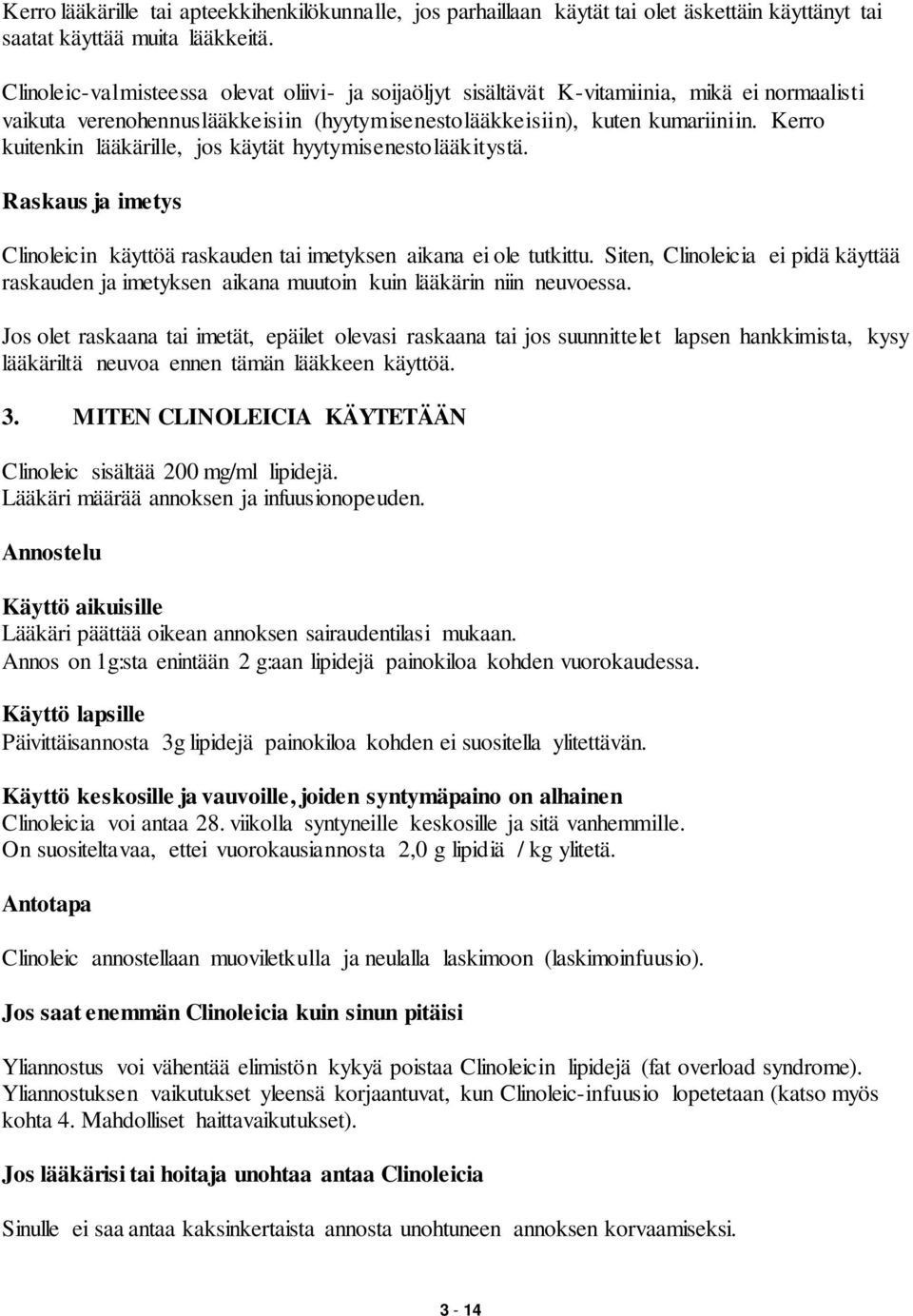 Kerro kuitenkin lääkärille, jos käytät hyytymisenestolääkitystä. Raskaus ja imetys Clinoleicin käyttöä raskauden tai imetyksen aikana ei ole tutkittu.